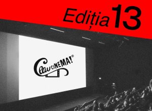 Festivalul Ceau, Cinema! caută spotul ediției 13: tinerii creatori pot câștiga 1.300 €